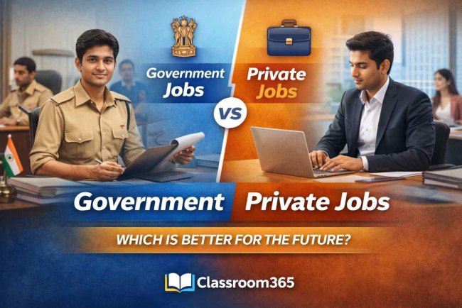 Government Jobs vs Private Jobs in India: Which Is Better for the Future? | Classroom365