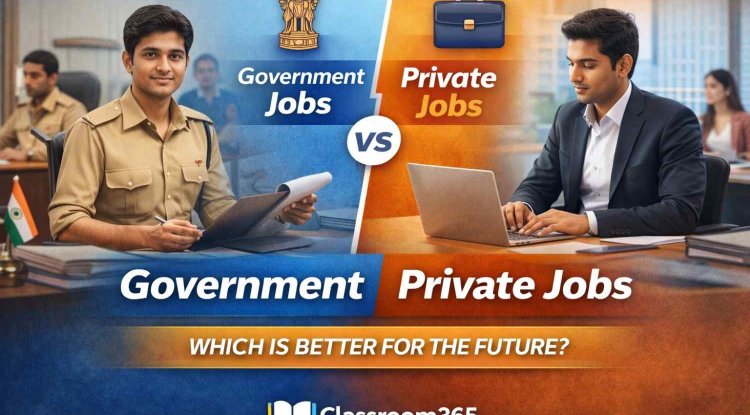 Government Jobs vs Private Jobs in India: Which Is Better for the Future? | Classroom365